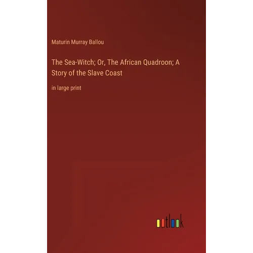 The Sea-Witch; Or, The African Quadroon; A Story of the Slave Coast: in large print - Hardcover