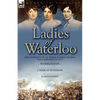 Ladies of Waterloo: The Experiences of Three Women During the Campaign of 1815 - Paperback