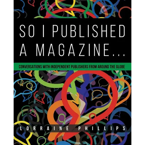 So I Published A Magazine: Conversations with Independent Publishers from Around the Globe - Paperback