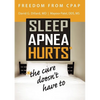 Freedom from CPAP: Sleep Apnea Hurts, the Cure Doesn't Have To - Paperback