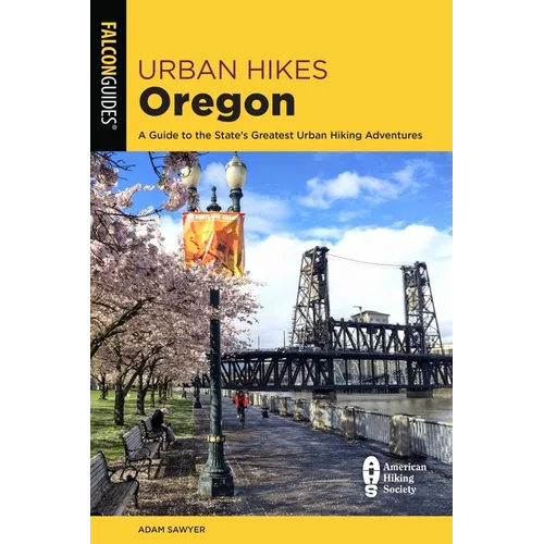 Urban Hikes Oregon: A Guide to the State's Greatest Urban Hiking Adventures - Paperback