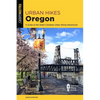 Urban Hikes Oregon: A Guide to the State's Greatest Urban Hiking Adventures - Paperback