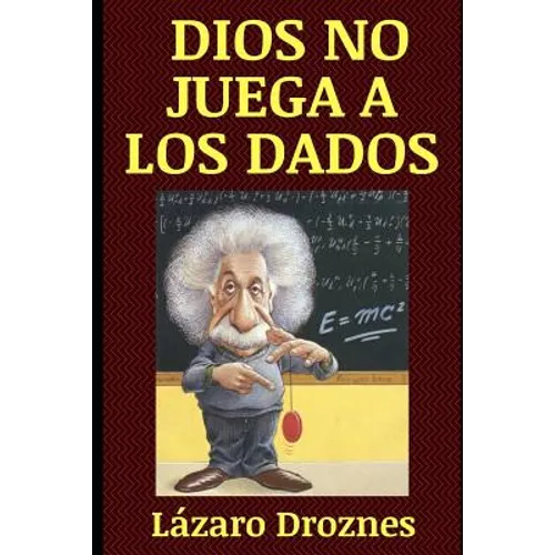 Dios No Juega a Los Dados: Vida y obra de Albert Einstein, el científico más famoso del siglo XX. - Paperback