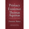 The Primacy of Existence in Thomas Aquinas: A Commentary in Thomistic Metaphysics - Paperback