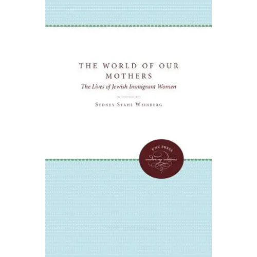 The World of Our Mothers: The Lives of Jewish Immigrant Women - Paperback