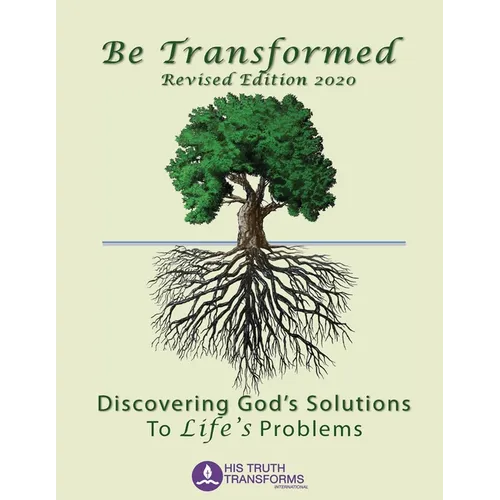 Be Transformed Revised Edition: Discovering God's Solutions to Life's Problems - Paperback