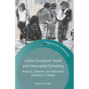 Latino Immigrant Youth and Interrupted Schooling: Dropouts, Dreamers and Alternative Pathways to College - Paperback