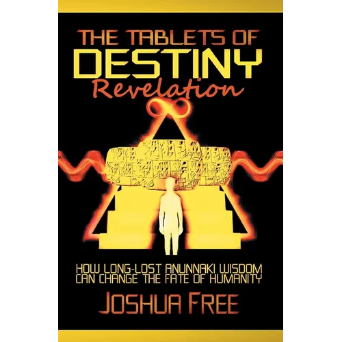 The Tablets of Destiny Revelation: How Long-Lost Anunnaki Wisdom Can Change The Fate of Humanity - Hardcover