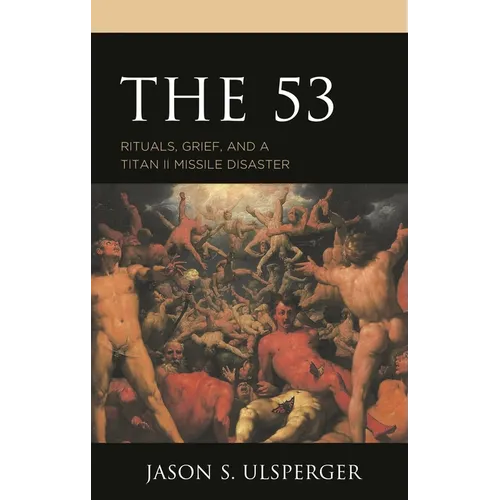 The 53: Rituals, Grief, and a Titan II Missile Disaster - Paperback