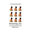 Parenting, Inc.: How the Billion-Dollar Baby Business Has Changed the Way We Raise Our Children - Paperback