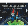 Where Shall We Go, Papa? A Story of Love and Hope - Hardcover