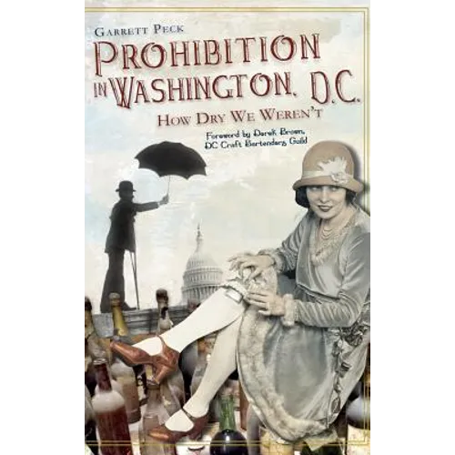 Prohibition in Washington, DC: How Dry We Weren't - Hardcover