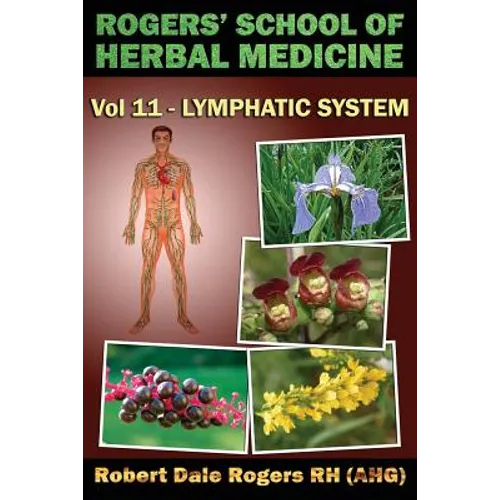 Rogers' School of Herbal Medicine Volume Eleven: Lymphatic System - Paperback