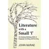 Literature with a Small 'l': Developing Thinking Skills in Language Teaching and Learning - Paperback