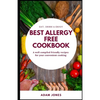 BEST ALLERGY FREE COOKBOOK - A well compiled friendly recipes for your convenient cooking - Paperback