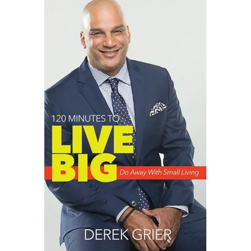 120 Minutes to Live Big: Do Away With Small Living - Paperback