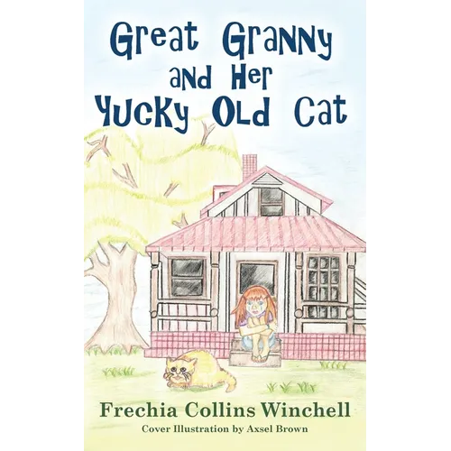 Great Granny and Her Yucky Old Cat: Chapter Book about young Girl and Her Granny's Cat - Paperback