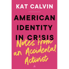 American Identity in Crisis: Notes from an Accidental Activist - Hardcover