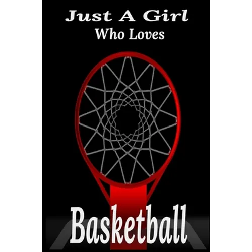 Just A Girl Who Loves Basketball: basketball coaching, basketball coloring book, basketball defense, basketball devotional - Paperback