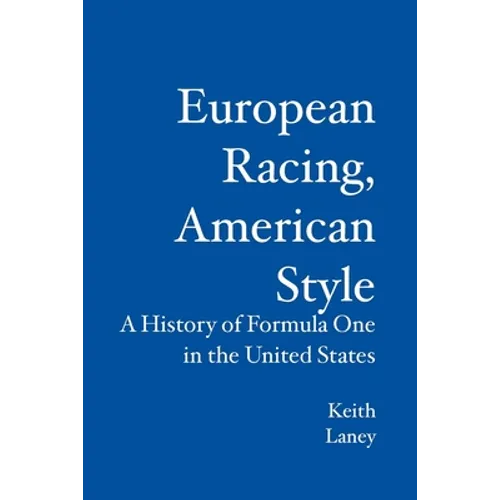 European Racing, American Style: A History of Formula One in the United States - Paperback