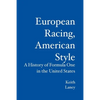 European Racing, American Style: A History of Formula One in the United States - Paperback