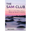 The 5 AM Club: How To Get More Done While The World Is Sleeping - Paperback