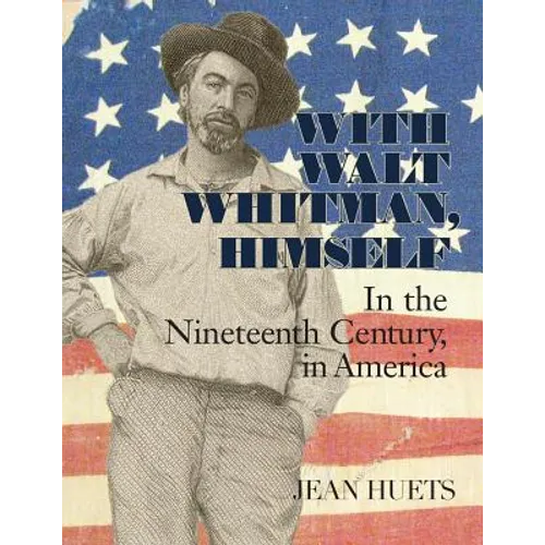 With Walt Whitman, Himself: In the Nineteenth Century, in America - Paperback