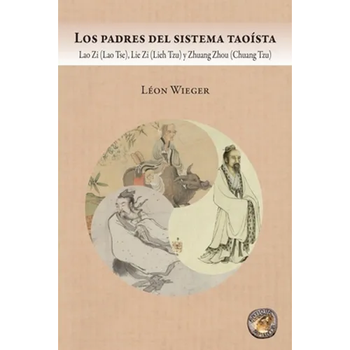 Los padres del sistema taoísta: Lao Zi (Lao Tse), Lie Zi (Lieh Tzu) y Zhuang Zhou (Chuang Tzu) - Paperback