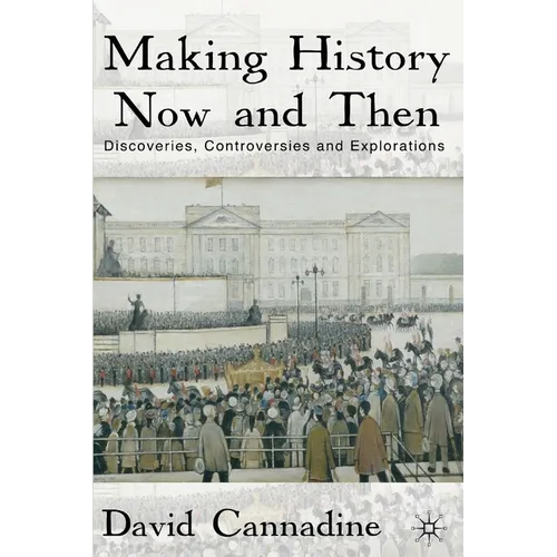 Making History Now and Then: Discoveries, Controversies and Explorations - Paperback