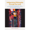 Indigenizing Philosophy Through the Land: A Trickster Methodology for Decolonizing Environmental Ethics and Indigenous Futures - Paperback