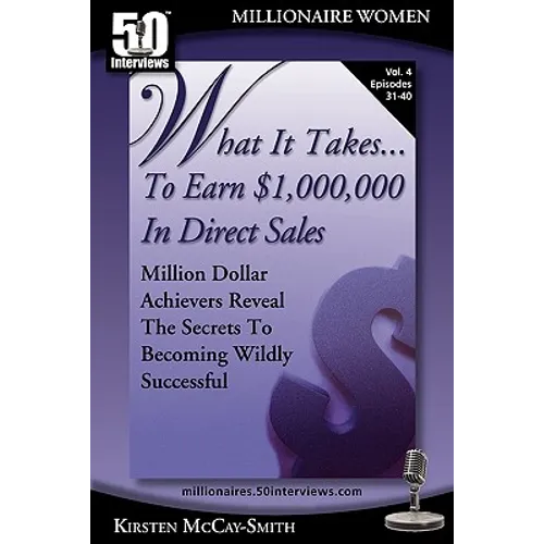 What It Takes... To Earn $1,000,000 In Direct Sales: Million Dollar Achievers Reveal the Secrets to Becoming Wildly Successful (Vol. 4) - Paperback