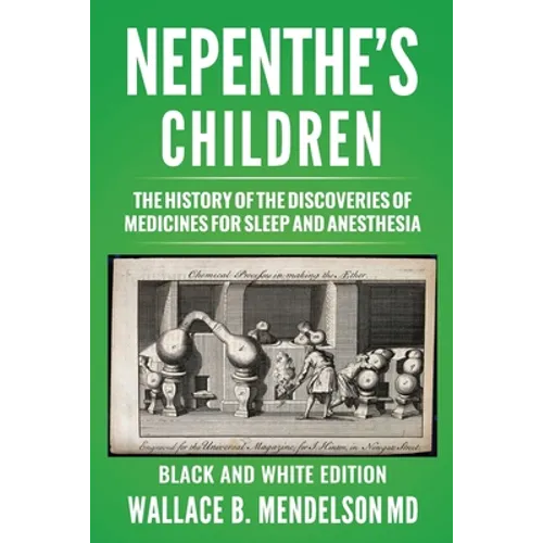 Nepenthe's Children: The history of the discoveries of medicines for sleep and anesthesia (Black and White Edition) - Paperback