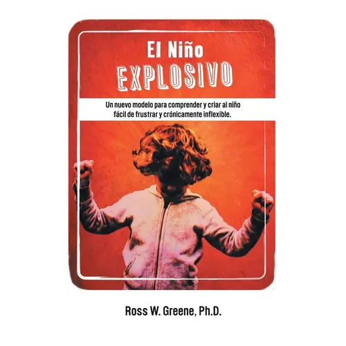 El Nino Explosivo: Un Nuevo Modelo Para Comprender y Criar Al Nino Facil de Frustrar y Cronicamente Inflexible - Paperback