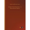 On the Trail of Deserters - A Phenomenal Capture - Paperback