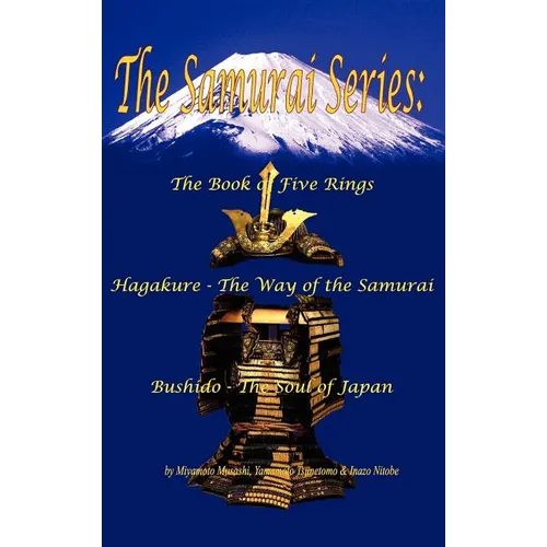 The Samurai Series: The Book of Five Rings, Hagakure - The Way of the Samurai & Bushido - The Soul of Japan - Hardcover