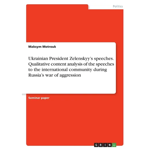 Ukrainian President Zelenskyy's speeches. Qualitative content analysis of the speeches to the international community during Russia's war of aggressio - Paperback