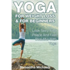 Yoga For Weight Loss & For Beginners: Look Sexy, Find Peace And Feel Beautiful With Yoga - Paperback