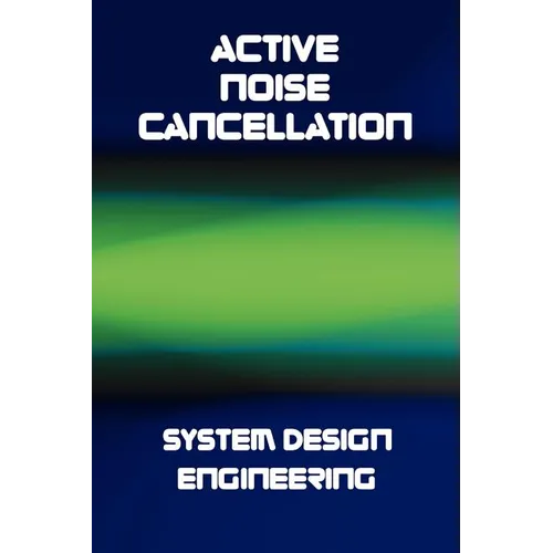 Active Noise Cancellation (ANC) System Design Engineering - Hardcover