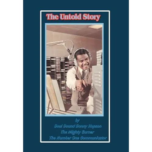The Untold Story: By Soul Sound Sonny Hopson the Mighty Burner the Number One Communicator - Hardcover