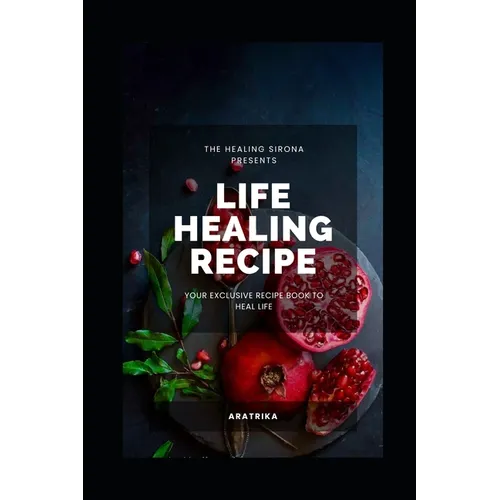 Life Healing Recipe: Your Exclusive Recipe Book for Happy Life - Paperback