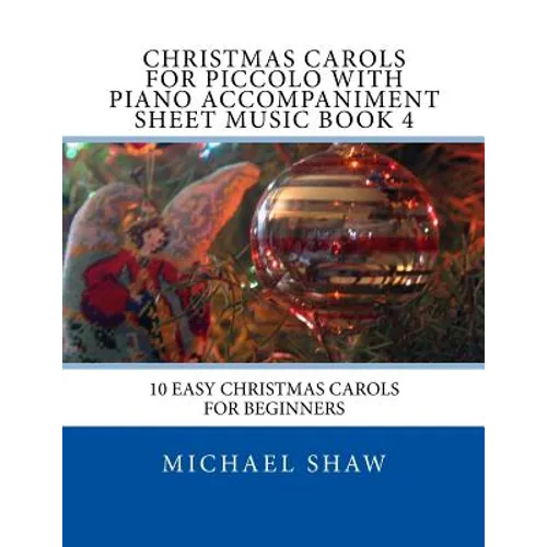 Christmas Carols For Piccolo With Piano Accompaniment Sheet Music Book 4: 10 Easy Christmas Carols For Beginners - Paperback
