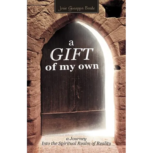 A Gift of My Own: A Journey Into the Spiritual Realm of Reality - Paperback