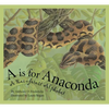 A is for Anaconda: A Rainforest Alphabet - Hardcover