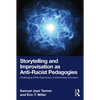 Storytelling and Improvisation as Anti-Racist Pedagogies: Challenging White Supremacy in Elementary Education - Paperback