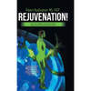 Rejuvenation!: How the Capillary-Cell Dance Blocks Aging while Decreasing Pain and Fatigue - Hardcover