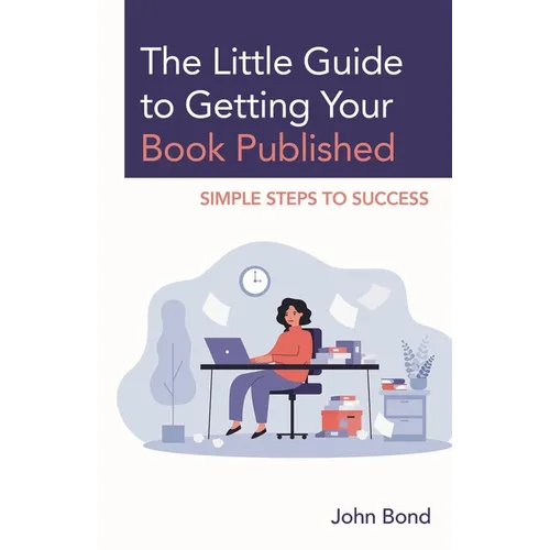 The Little Guide to Getting Your Book Published: Simple Steps to Success - Paperback