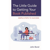 The Little Guide to Getting Your Book Published: Simple Steps to Success - Paperback