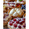 50 French Pastries for Home Bakers - Paperback