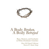 A Body Broken, a Body Betrayed: Race, Memory, and Eucharist in White-Dominant Churches - Hardcover