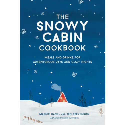 The Snowy Cabin Cookbook: Meals and Drinks for Adventurous Days and Cozy Nights - Hardcover